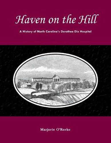 Cover image for Haven on the Hill: The History of North Carolina's Dorothea Dix Hospital