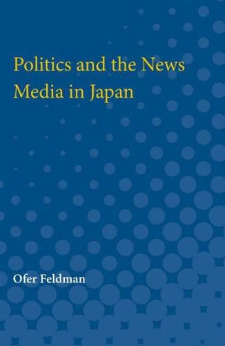 Cover image for Politics and the News Media in Japan