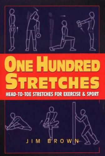 One Hundred Stretches: Head-to-Toe Stretches for Exercise & Sport