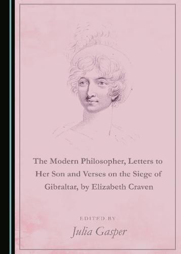 Cover image for The Modern Philosopher, Letters to Her Son and Verses on the Siege of Gibraltar, by Elizabeth Craven