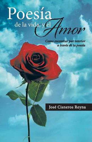 Cover image for Poesia de La Vida, y El Amor: Como Encontrar Paz Interior a Traves de La Poesia