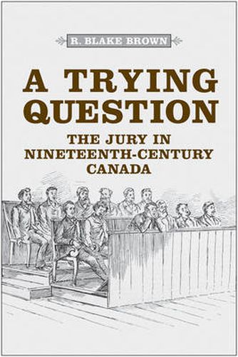 Cover image for A Trying Question: The Jury in Nineteenth-Century Canada