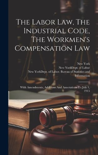 Cover image for The Labor Law, The Industrial Code, The Workmen's Compensation Law