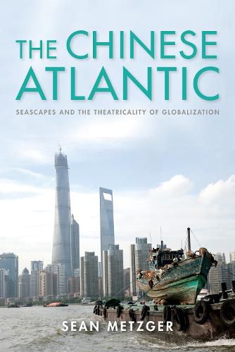 Cover image for The Chinese Atlantic: Seascapes and the Theatricality of Globalization