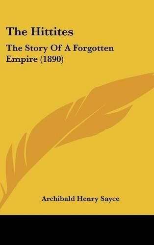 The Hittites: The Story of a Forgotten Empire (1890)