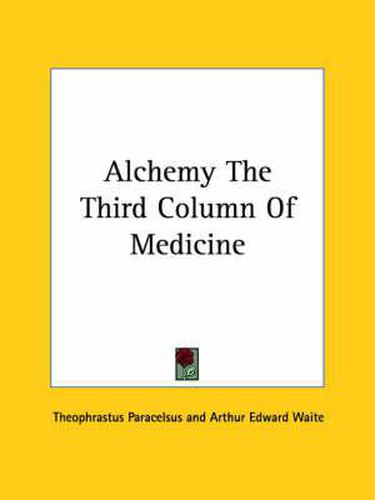 Cover image for Alchemy the Third Column of Medicine