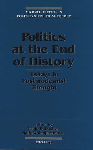 Cover image for Politics at the End of History: Essays in Postmodernist Thought