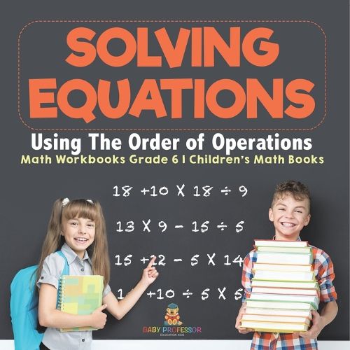Cover image for Solving Equations Using The Order of Operations - Math Workbooks Grade 6 Children's Math Books