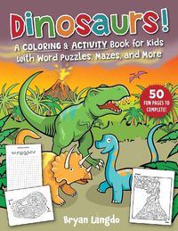 Cover image for Dinosaurs!: A Coloring & Activity Book for Kids with Word Puzzles, Mazes, and More