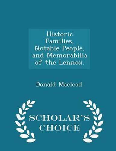 Historic Families, Notable People, and Memorabilia of the Lennox. - Scholar's Choice Edition