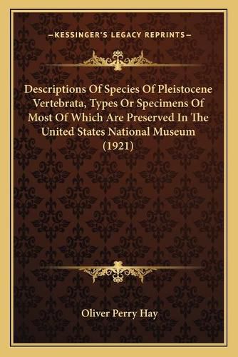 Cover image for Descriptions of Species of Pleistocene Vertebrata, Types or Specimens of Most of Which Are Preserved in the United States National Museum (1921)