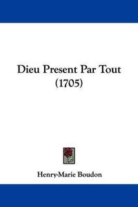 Cover image for Dieu Present Par Tout (1705)