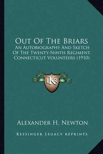 Cover image for Out of the Briars Out of the Briars: An Autobiography and Sketch of the Twenty-Ninth Regiment, Coan Autobiography and Sketch of the Twenty-Ninth Regiment, Connecticut Volunteers (1910) Nnecticut Volunteers (1910)