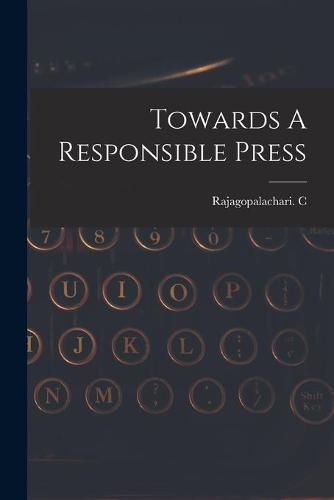 Cover image for Towards A Responsible Press