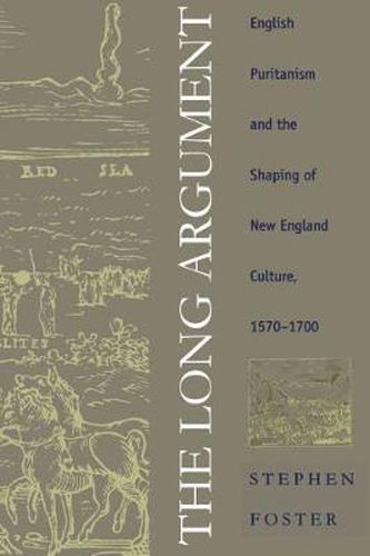 The Long Argument: English Puritanism and the Shaping of New England Culture