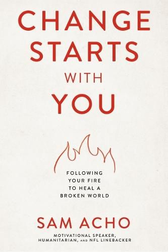 Cover image for Change Starts with You: Following Your Fire to Heal a Broken World