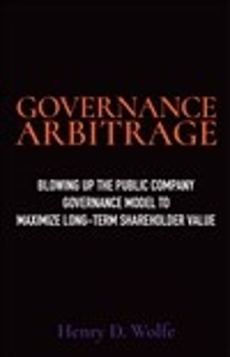 Cover image for Governance Arbitrage: Blowing Up the Public Company Governance Model to Maximize Long-Term Shareholder Value