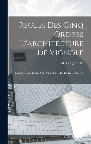 Cover image for Regles Des Cinq Ordres D'architecture De Vignole