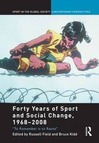 Cover image for Forty Years of Sport and Social Change, 1968-2008: To Remember is to Resist