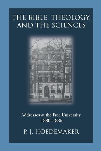 Cover image for The Bible, Theology, and the Sciences: Addresses at the Free University 1880-1886