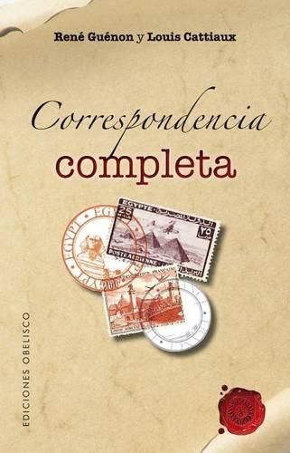 Cover image for Correspondencia Completa Entre Louis Cattiaux y Rene Guenon (1947-1950)