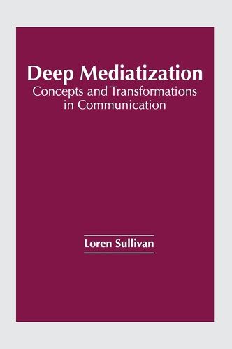 Cover image for Deep Mediatization: Concepts and Transformations in Communication