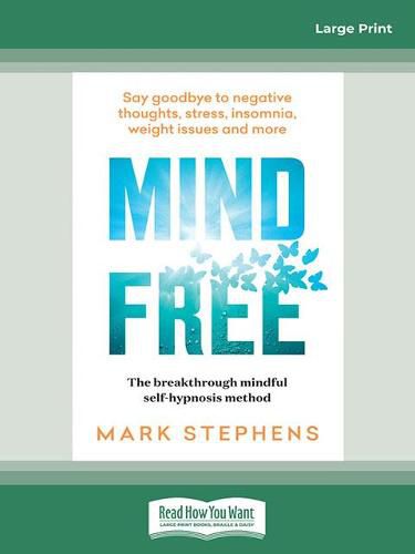 Mind Free: Say goodbye to negative thoughts, stress, insomnia, weight issues and more