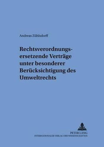 Cover image for Rechtsverordnungsersetzende Vertraege Unter Besonderer Beruecksichtigung Des Umweltrechts