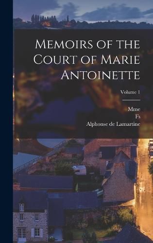 Memoirs of the Court of Marie Antoinette; Volume 1