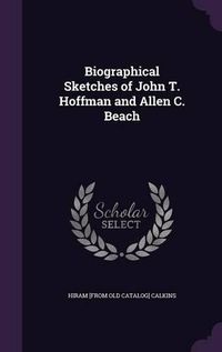 Cover image for Biographical Sketches of John T. Hoffman and Allen C. Beach