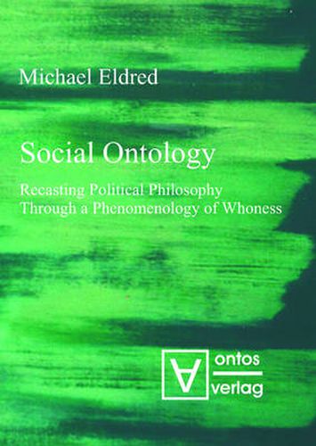 Cover image for Social Ontology: Recasting Political Philosophy Through a Phenomenology of Whoness