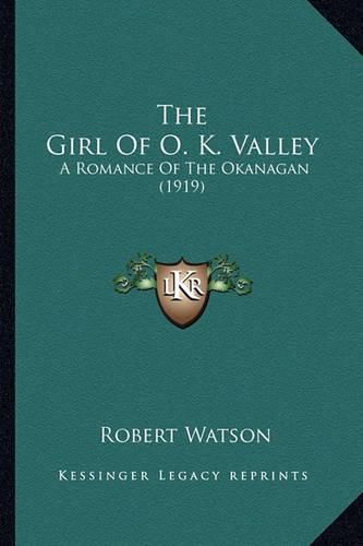 The Girl of O. K. Valley: A Romance of the Okanagan (1919)