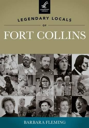 Cover image for Legendary Locals of Fort Collins, Colorado