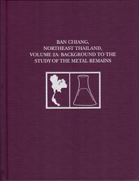 Cover image for Ban Chiang, Northeast Thailand, Volume 2A: Background to the Study of the Metal Remains