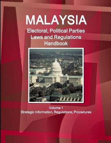 Cover image for Malaysia Electoral, Political Parties Laws and Regulations Handbook Volume 1 Strategic Information, Regulations, Procedures