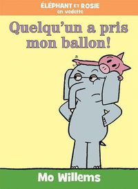 Cover image for Elephant Et Rosie: Quelqu'un a Pris Mon Ballon!