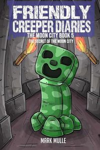 Cover image for The Friendly Creeper Diaries The Moon City Book 5