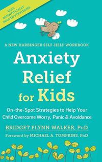 Cover image for Anxiety Relief for Kids: On-the-Spot Strategies to Help Your Child Overcome Worry, Panic, and Avoidanc