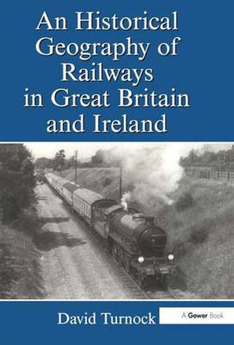 An Historical Geography of Railways in Great Britain and Ireland