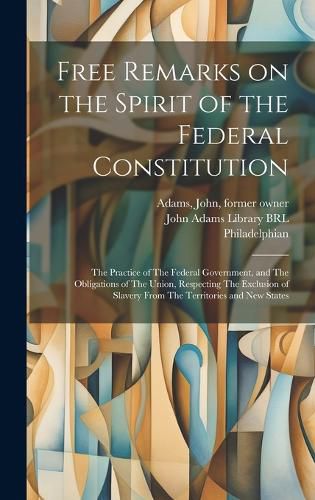 Cover image for Free Remarks on the Spirit of the Federal Constitution