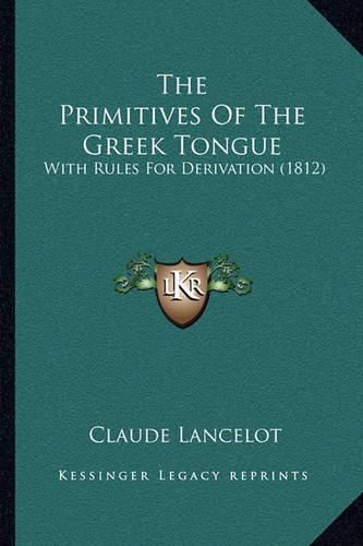 The Primitives of the Greek Tongue: With Rules for Derivation (1812)