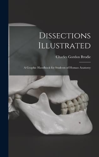 Dissections Illustrated; a Graphic Handbook for Students of Human Anatomy