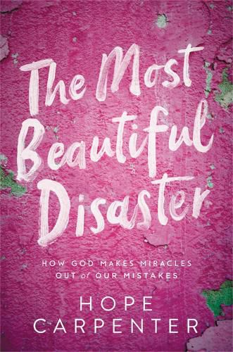 Cover image for The Most Beautiful Disaster: How God Makes Miracles Out of Our Mistakes