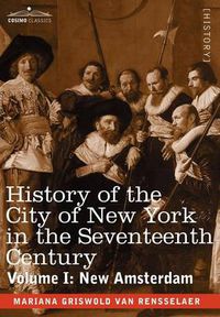 Cover image for History of the City of New York in the Seventeenth Century, Volume I