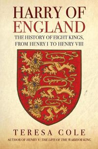 Cover image for Harry of England: The History of Eight Kings, From Henry I to Henry VIII