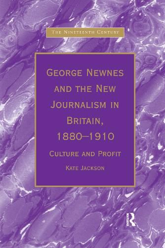 Cover image for George Newnes and the New Journalism in Britain, 1880-1910: Culture and Profit