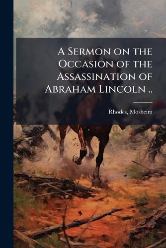 Cover image for A Sermon on the Occasion of the Assassination of Abraham Lincoln ..