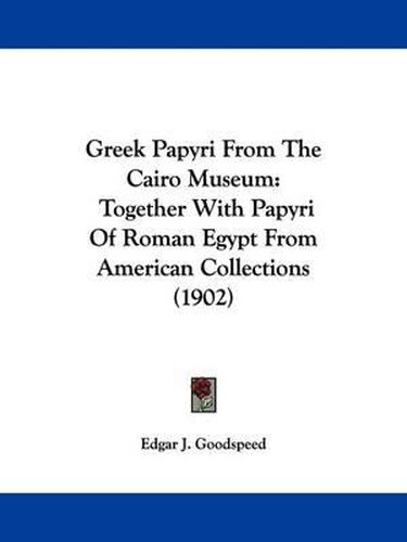 Greek Papyri from the Cairo Museum: Together with Papyri of Roman Egypt from American Collections (1902)