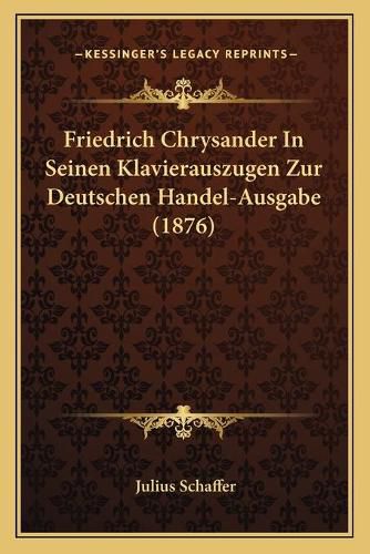 Friedrich Chrysander in Seinen Klavierauszugen Zur Deutschen Handel-Ausgabe (1876)