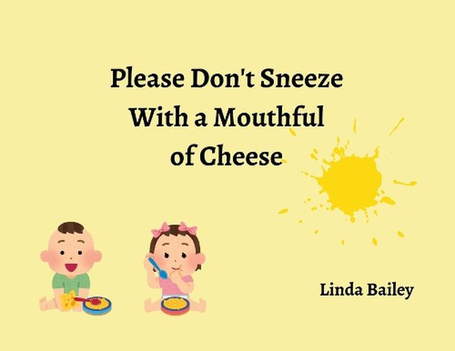 Cover image for Please Don't Sneeze with a Mouthful of Cheese